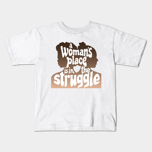 A Woman's Place is in the Struggle Kids T-Shirt by Xanaduriffic